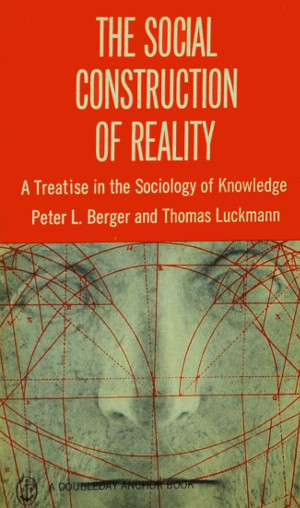 Peter Berger and Thomas Luckmann’s Social Construction of Reality