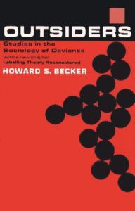 howard-becker-outsiders-labelling-theory sociology of deviance