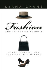 Fashion and Its Social Agendas Class Gender Identity Clothing - Diana Crane